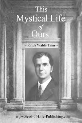 Ralph Waldo Trine, Rev. Lux Newman & Quimby Society, Eds. - This Mystical Life of Ours, Häftad