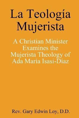 bokomslag La Teologia Mujerista: A Christian Minister Examines the Mujerista Theology of Ada Maria Isasi-Diaz