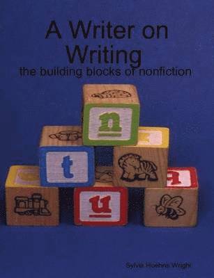 A Writer on Writing - the building blocks of nonfiction 1