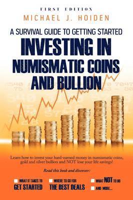 Michael Hoiden - Guide to Getting Started Investing in Numismatic Coins and Bullion, Häftad