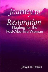 bokomslag Journey to Restoration Healing for the Post-Abortive Woman