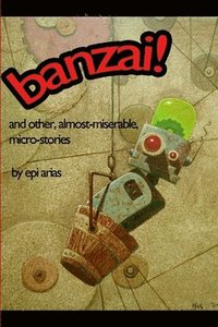 bokomslag Banzai! and Other, Almost-Miserable, Micro-Stories