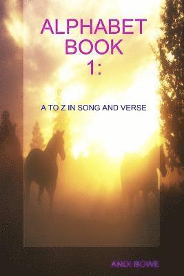 Alphabet Book 1: A to Z in Song and Verse 1