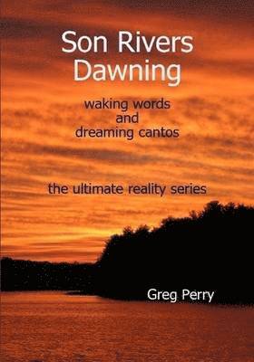 Greg Perry - Son Rivers Dawning: Waking Words and Dreaming Cantos; the Ultimate Reality Series, Häftad. Tillgänglighet: Lägg i varukorg