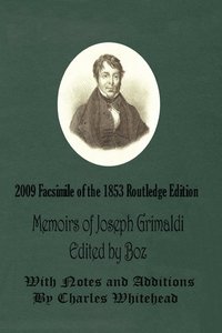 bokomslag Memoirs of Joseph Grimaldi - Edited by Boz - With Notes and Additions by Charles Whitehead - 2009 Facsimile of the 1853 Routledge Edition