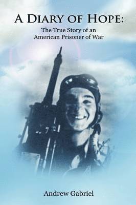 Andrew Gabriel - Diary of Hope: The True Story of an American Prisoner of War, Inbunden
