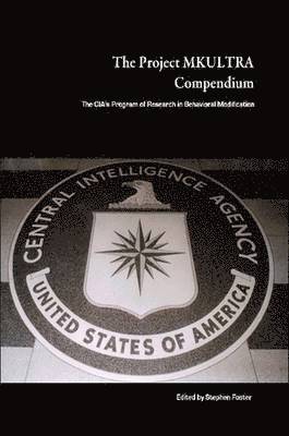 Project MKULTRA Compendium: The CIA's Program of Research in Behavioral Modification