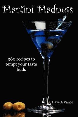 bokomslag Martini Madness: 380 Recipes to Tempt Your Taste Buds