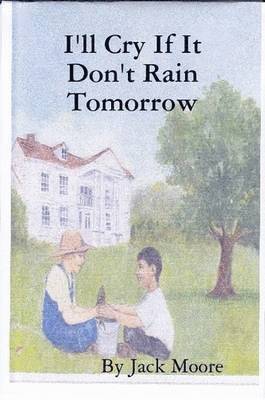 Jack Moore - I'LL Cry If it Don'T Rain Tomorrow, Häftad