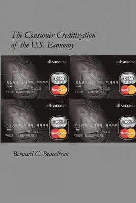 Consumer Creditization of the U.S. Economy