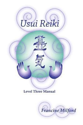 Francine Milford - Usui Reiki Level Three Manual, Häftad