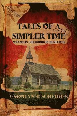 TALES OF A SIMPLER TIME: Wisconsin Childhood Remembered