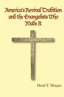 bokomslag America's Revival Tradition and the Evangelists Who Made It