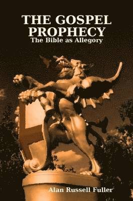 Alan Fuller - GOSPEL PROPHECY: The Bible as Allegory, Häftad. Tillgänglighet: Lägg i varukorg