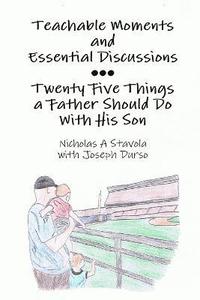 bokomslag Teachable Moments and Essential Discussions...Twenty-Five Things a Father Should Do With His Son