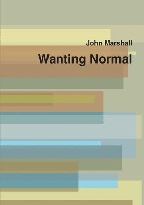 John Marshall - Wanting Normal, Häftad