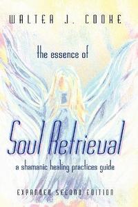 bokomslag Essence of Soul Retrieval: A Shamanic Healing Practices Guide