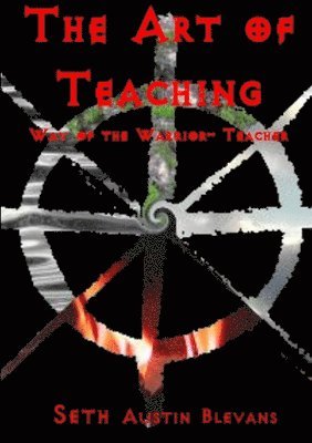 Seth Blevans - Art of Teaching, Way of the Warrior-teacher, Häftad
