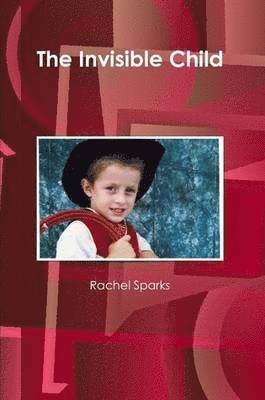Rachel Sparks - The Invisible Child, Häftad