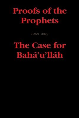 Proofs of the Prophets--The Case for Baha'u'llah