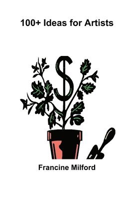 Francine Milford - 100+ Ideas for Artists, Häftad
