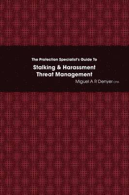 The Protection Specialist's Guide To Stalking & Harassment Threat Management 1