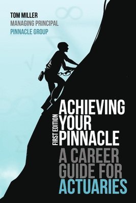 Tom Miller - Achieving Your Pinnacle: A Career Guide for Actuaries, Häftad