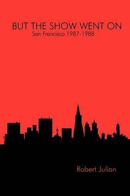 bokomslag BUT THE SHOW WENT ON - San Francisco 1987-1988