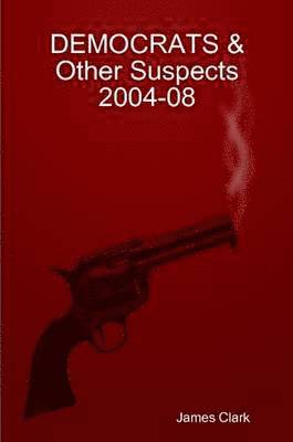 James Clark - DEMOCRATS & Other Suspects 2004-08, Häftad