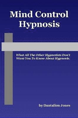 Dantalion Jones - Mind Control Hypnosis - What All The Other Hypnotists Don't Want You To Know About Hypnosis, Häftad. Tillgänglighet: Lägg i varukorg