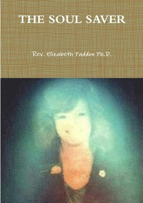 Rev. Elizabeth Paddon PhD., Elizabeth Paddon - Soul Saver, Häftad