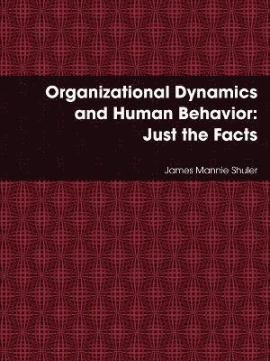 bokomslag Organizational Dynamics and Human Behavior: Just the Facts