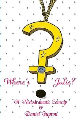 Where's Julie? (A Melodramatic Comedy) 1