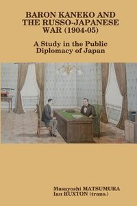 bokomslag Baron Kaneko and the Russo-Japanese War (1904-05): A Study in the Public Diplomacy of Japan