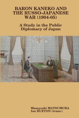 bokomslag Baron Kaneko and the Russo-Japanese War (1904-05): A Study in the Public Diplomacy of Japan