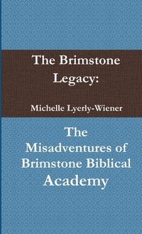 bokomslag The Brimstone Legacy: The Misadventures of Brimstone Biblical Academy
