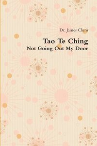 bokomslag Tao Te Ching: Not Going Out My Door