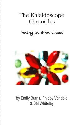 bokomslag The Kaleidoscope Chronicles Poetry in Three Voices