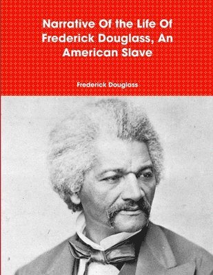 Frederick Douglass - Narrative Of the Life Of Frederick Douglass, An American Slave, Häftad