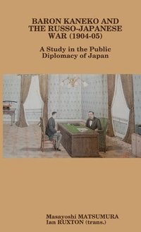 bokomslag Baron Kaneko and the Russo-Japanese War (1904-05): A Study in the Public Diplomacy of Japan