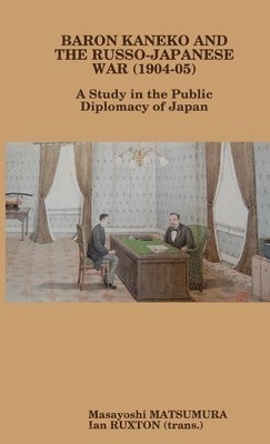 Baron Kaneko and the Russo-Japanese War (1904-05): A Study in the Public Diplomacy of Japan 1