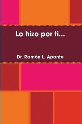 Ramon L. Aponte, Aponte Ramon L, Aponte Ramon L. - Lo Hizo Por Ti..., Häftad