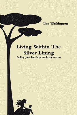 bokomslag Living Within The Silver Lining( Finding Your Blessings Inside the Storms)