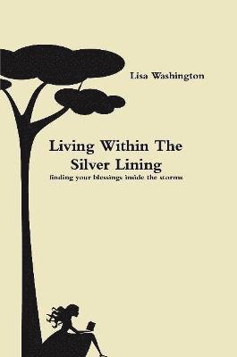 Living Within The Silver Lining( Finding Your Blessings Inside the Storms) 1