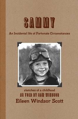 Sammy An Incidental Life of Fortunate Circumstances 1