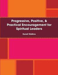 bokomslag Progressive, Positive, & Practical Encouragement for Spiritual Leaders