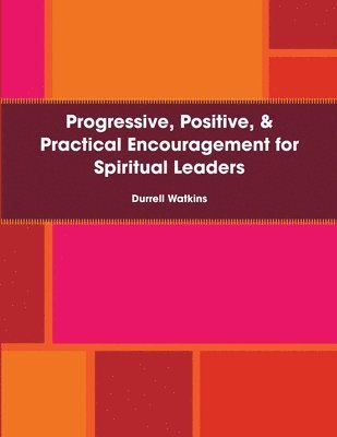 bokomslag Progressive, Positive, & Practical Encouragement for Spiritual Leaders