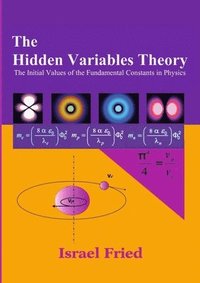 bokomslag The Hidden Variables Theory: The Initial Values of the Fundamental Constants in Physics