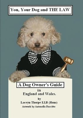 bokomslag You, Your Dog and the Law. A Dog Owners Guide in England and Wales