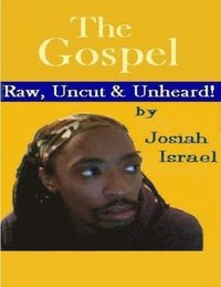 bokomslag The Gospel: Raw, Uncut & UNHEARD!
